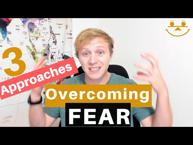 Overcoming Fear 3 Approaches How To Happy